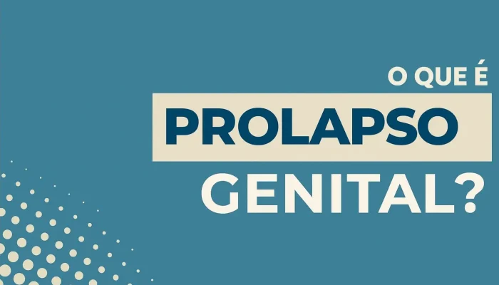 “Sinto um peso na região íntima…” Entendendo o prolapso 